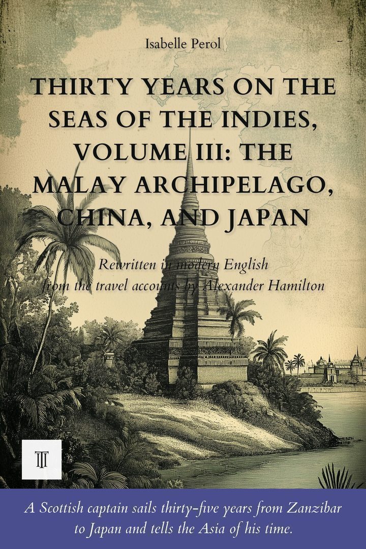 Thirty Years on the Seas of the Indies, Volume III: The Malay Archipelago, China, and Japan