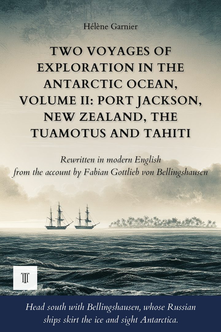 Cover of Two Voyages of Exploration in the Antarctic Ocean, Volume II: Port Jackson, New Zealand, the Tuamotus and Tahiti by Fabian Gottlieb von Bellingshausen