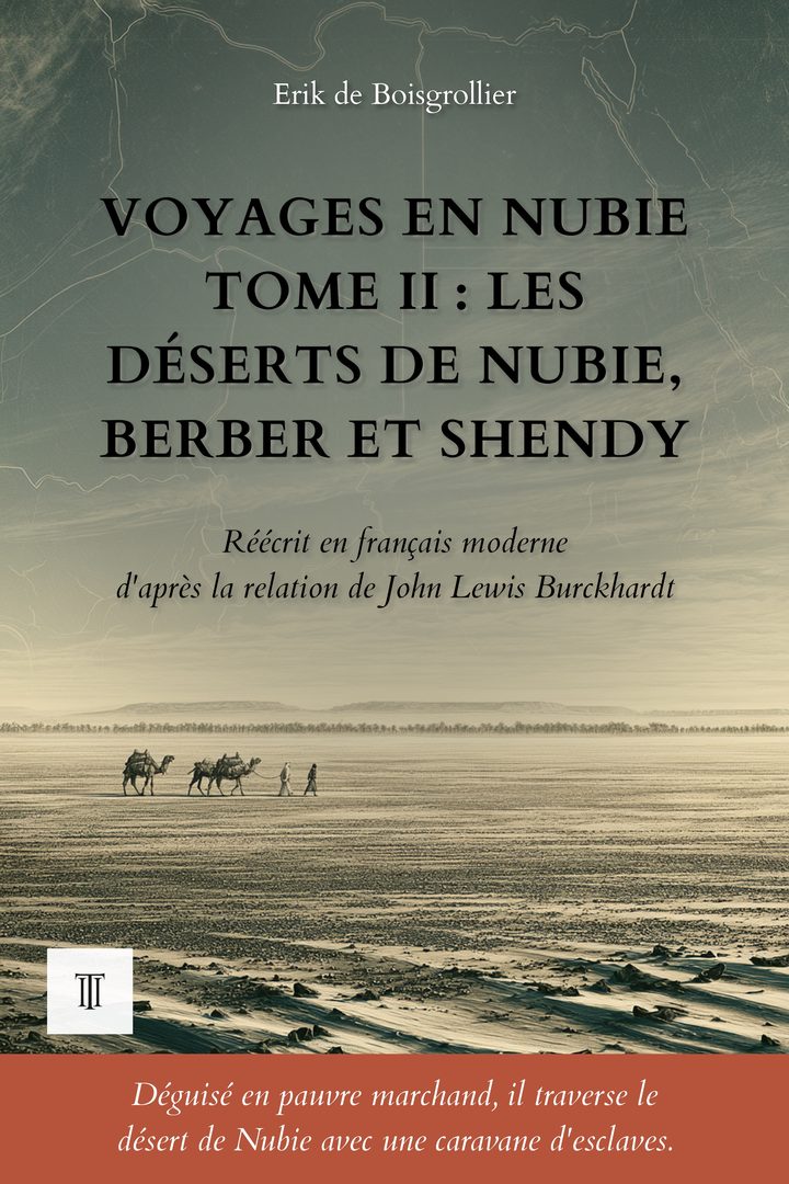 Couverture de Voyages en Nubie, Tome II : Les déserts de Nubie, Berber et Shendy de John Lewis Burckhardt