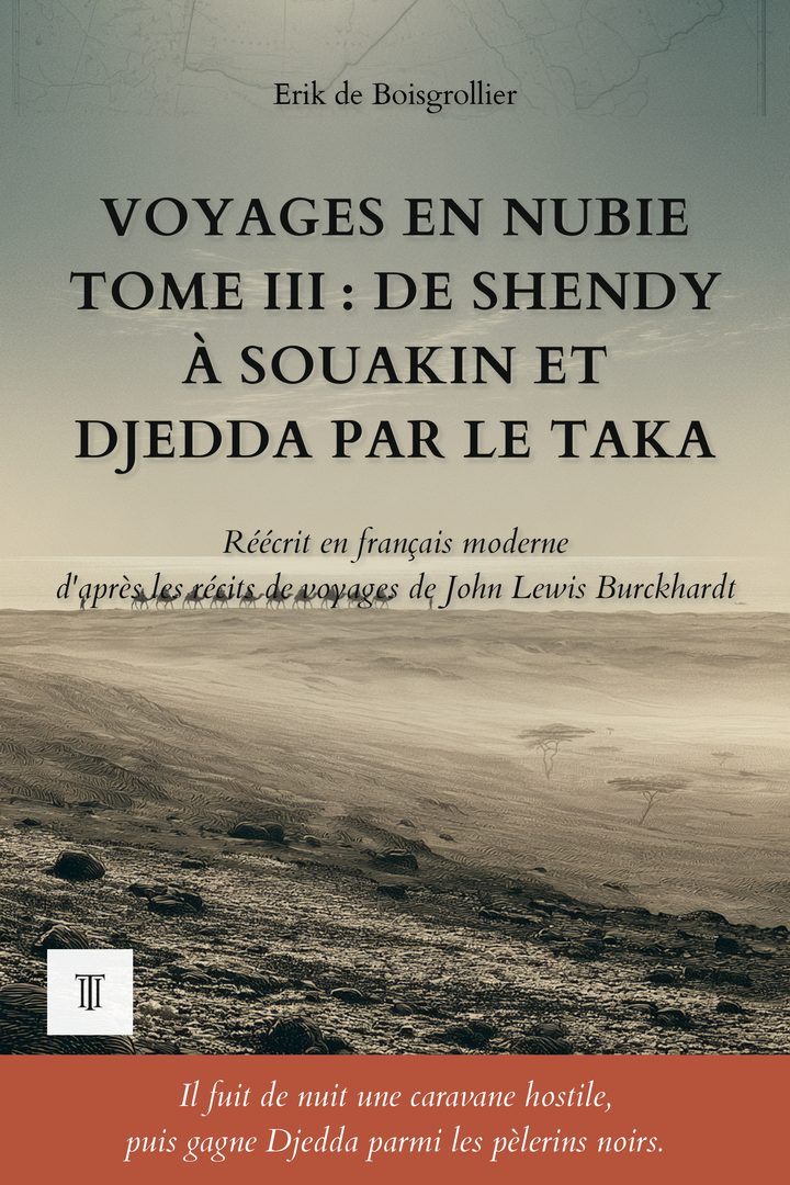 Couverture de Voyages en Nubie, Tome III : De Shendy à Souakin et Djedda par le Taka de John Lewis Burckhardt