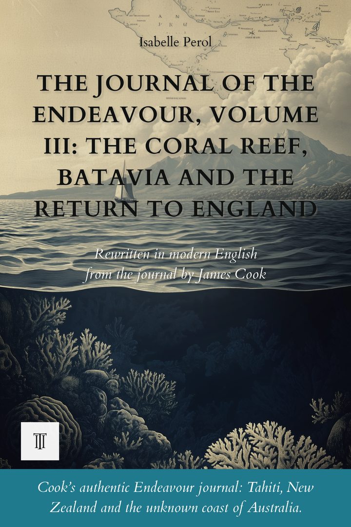 Cover of The Journal of the Endeavour, Volume III: The Coral Reef, Batavia and the Return to England by James Cook