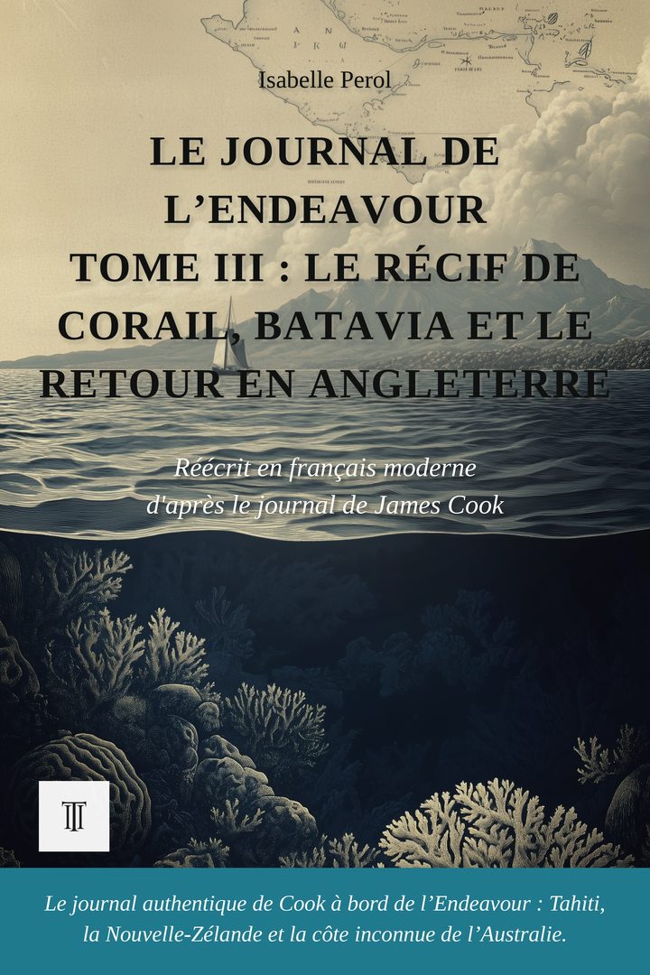 Le Journal de l’Endeavour, Tome III : Le récif de corail, Batavia et le retour en Angleterre