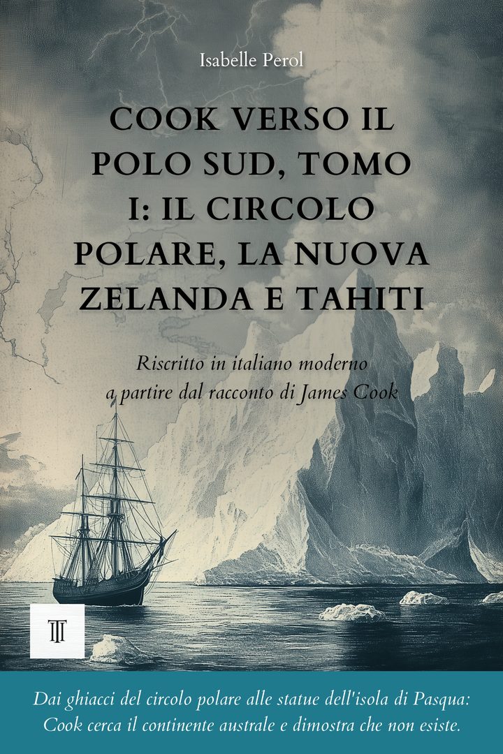 Copertina di Cook verso il Polo Sud, Tomo I: Il circolo polare, la Nuova Zelanda e Tahiti di James Cook