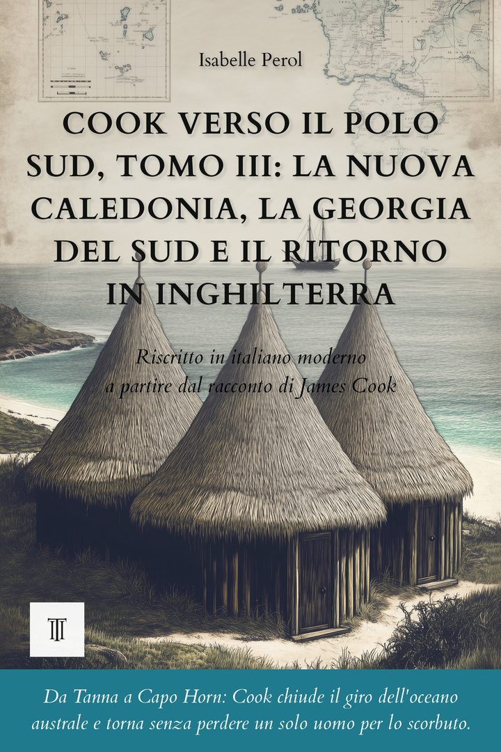 Copertina di Cook verso il Polo Sud, Tomo III: La Nuova Caledonia, la Georgia del Sud e il ritorno in Inghilterra di James Cook