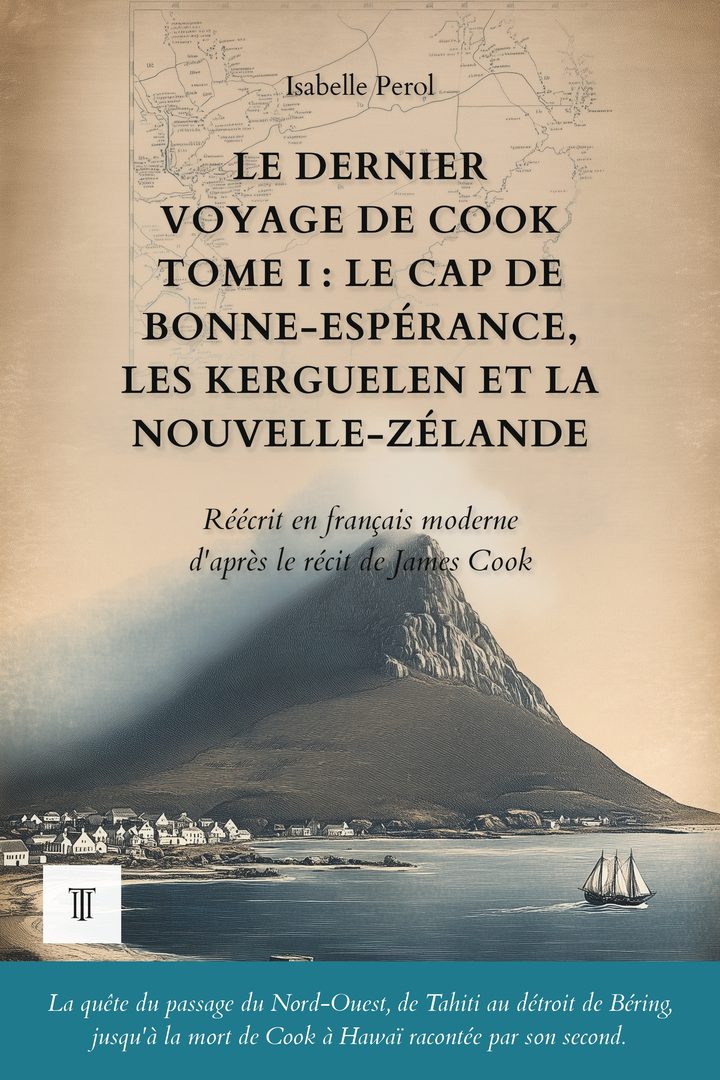 Couverture de Le Dernier Voyage de Cook, Tome I : Le cap de Bonne-Espérance, les Kerguelen et la Nouvelle-Zélande de James Cook