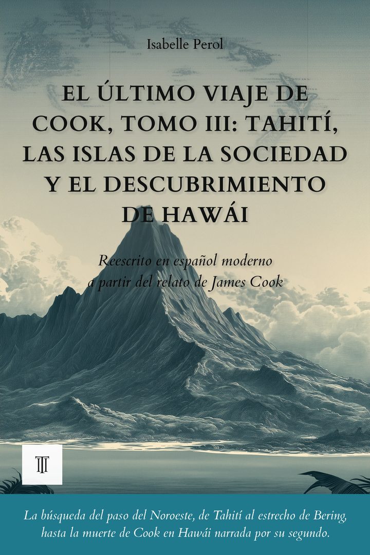 Portada de El último viaje de Cook, Tomo III: Tahití, las islas de la Sociedad y el descubrimiento de Hawái de James Cook