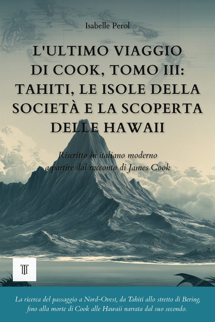 Copertina di L'ultimo viaggio di Cook, Tomo III: Tahiti, le isole della Società e la scoperta delle Hawaii di James Cook