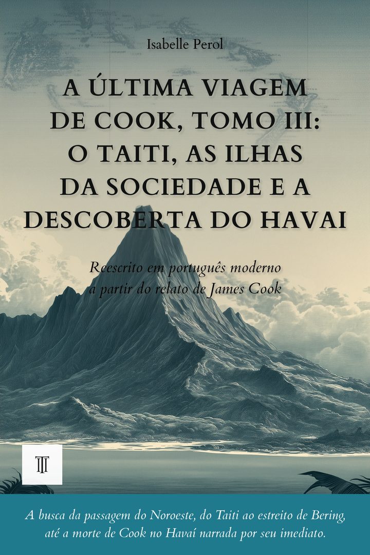 Capa de A Última Viagem de Cook, Tomo III: o Taiti, as ilhas da Sociedade e a descoberta do Havai de James Cook