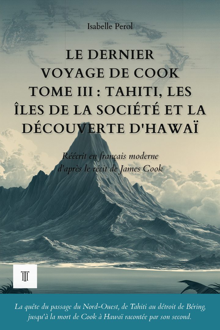 Le Dernier Voyage de Cook, Tome III : Tahiti, les îles de la Société et la découverte d'Hawaï