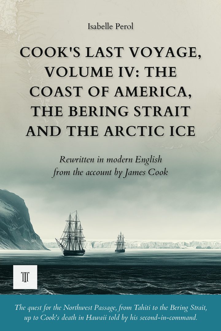 Cover of Cook's Last Voyage, Volume IV: The Coast of America, the Bering Strait and the Arctic Ice by James Cook