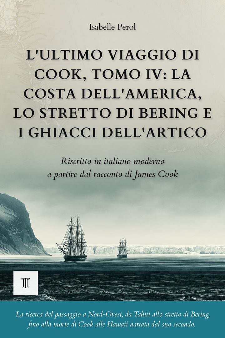 Copertina di L'ultimo viaggio di Cook, Tomo IV: La costa dell'America, lo stretto di Bering e i ghiacci dell'Artico di James Cook