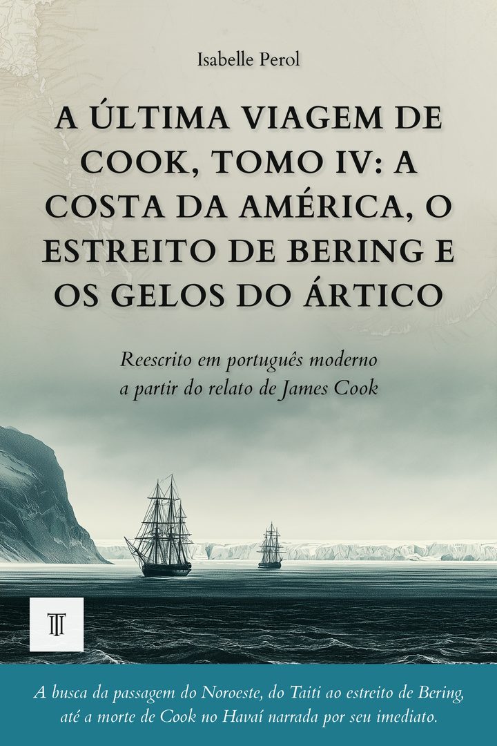 Capa de A Última Viagem de Cook, Tomo IV: a costa da América, o estreito de Bering e os gelos do Ártico de James Cook