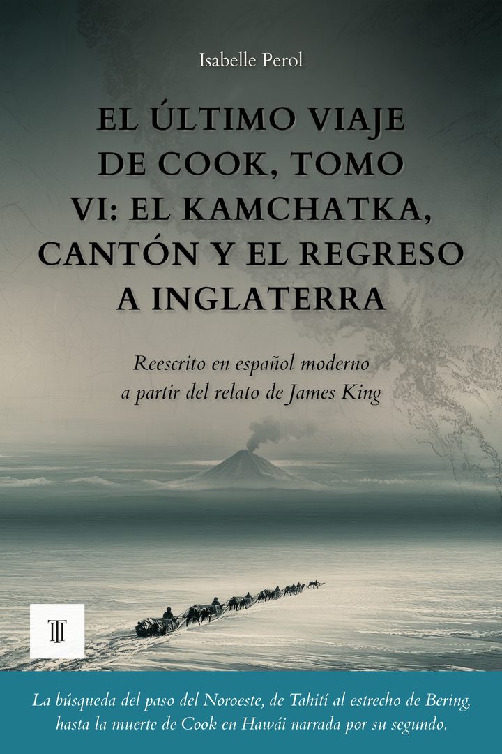 Portada de El último viaje de Cook, Tomo VI: El Kamchatka, Cantón y el regreso a Inglaterra de James King