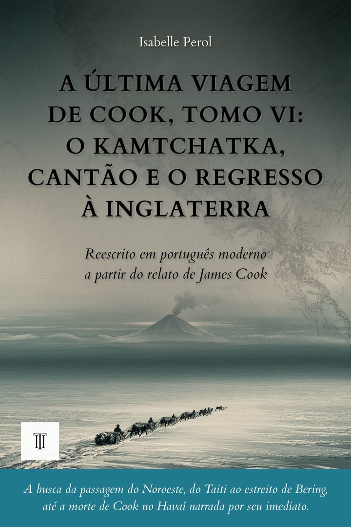 Capa de A Última Viagem de Cook, Tomo VI: o Kamtchatka, Cantão e o regresso à Inglaterra de James King