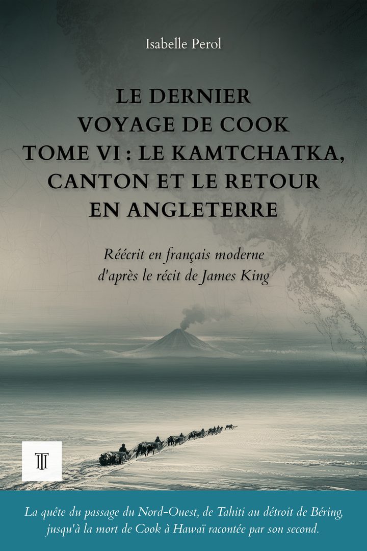 Couverture de Le Dernier Voyage de Cook, Tome VI : Le Kamtchatka, Canton et le retour en Angleterre de James King