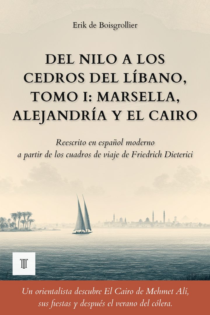 Portada de Del Nilo a los cedros del Líbano, Tomo I: Marsella, Alejandría y El Cairo de Friedrich Dieterici