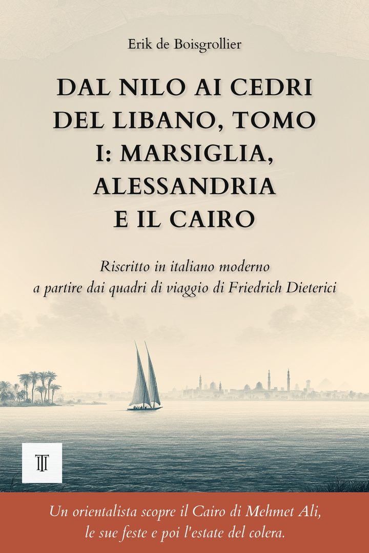 Copertina di Dal Nilo ai cedri del Libano, Tomo I: Marsiglia, Alessandria e il Cairo di Friedrich Dieterici