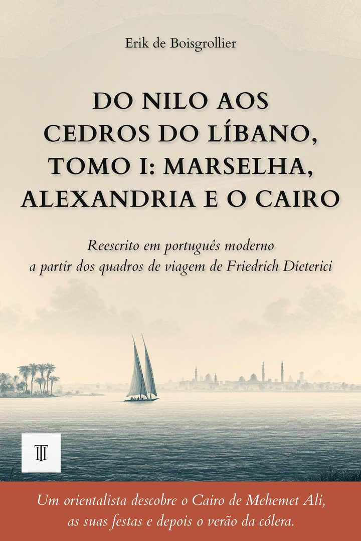 Capa de Do Nilo aos cedros do Líbano, Tomo I: Marselha, Alexandria e o Cairo de Friedrich Dieterici