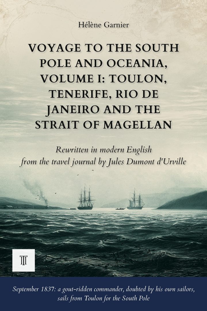 Cover of Voyage to the South Pole and Oceania, Volume I: Toulon, Tenerife, Rio de Janeiro and the Strait of Magellan by Jules Dumont d'Urville