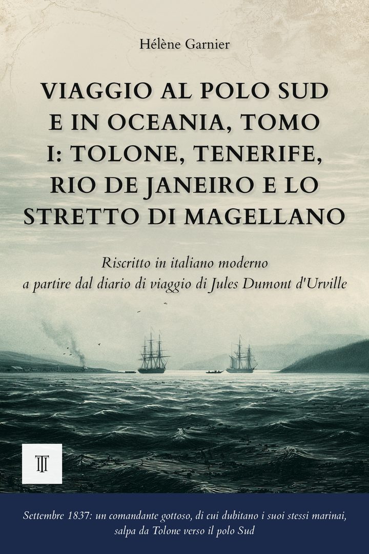 Copertina di Viaggio al polo Sud e in Oceania, Tomo I: Tolone, Tenerife, Rio de Janeiro e lo stretto di Magellano di Jules Dumont d'Urville