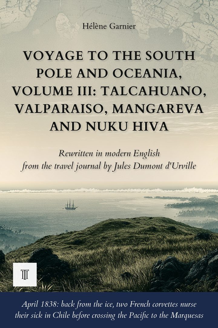 Cover of Voyage to the South Pole and Oceania, Volume III: Talcahuano, Valparaiso, Mangareva and Nuku Hiva by Jules Dumont d'Urville