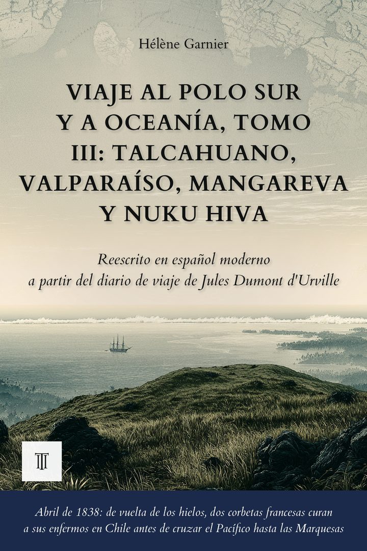 Portada de Viaje al Polo Sur y a Oceanía, Tomo III: Talcahuano, Valparaíso, Mangareva y Nuku Hiva de Jules Dumont d'Urville