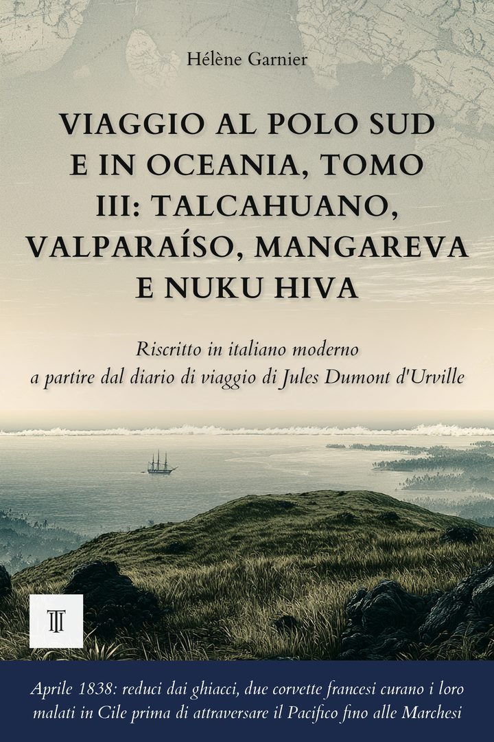 Copertina di Viaggio al Polo Sud e in Oceania, Tomo III: Talcahuano, Valparaíso, Mangareva e Nuku Hiva di Jules Dumont d'Urville