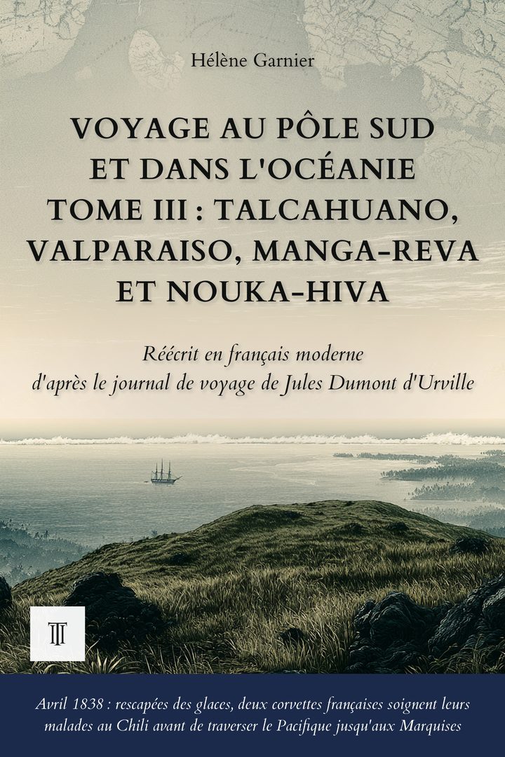 Couverture de Voyage au pôle Sud et dans l'Océanie, Tome III : Talcahuano, Valparaiso, Manga-Reva et Nouka-Hiva de Jules Dumont d'Urville