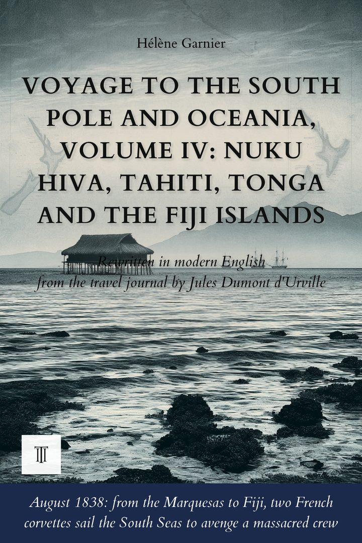 Cover of Voyage to the South Pole and Oceania, Volume IV: Nuku Hiva, Tahiti, Tonga and the Fiji Islands by Jules Dumont d'Urville