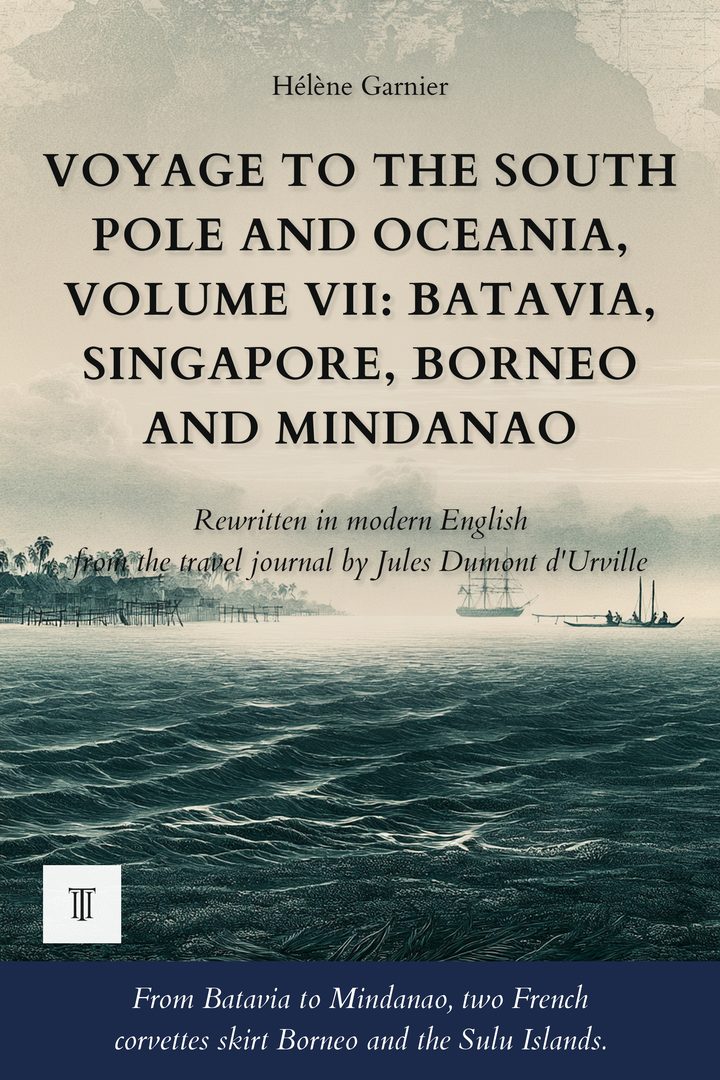 Cover of Voyage to the South Pole and Oceania, Volume VII: Batavia, Singapore, Borneo and Mindanao by Jules Dumont d'Urville