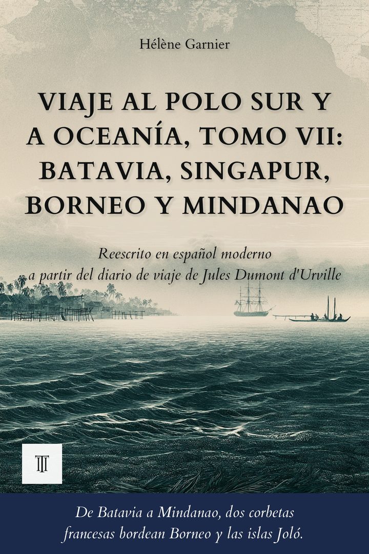 Portada de Viaje al Polo Sur y a Oceanía, Tomo VII: Batavia, Singapur, Borneo y Mindanao de Jules Dumont d'Urville