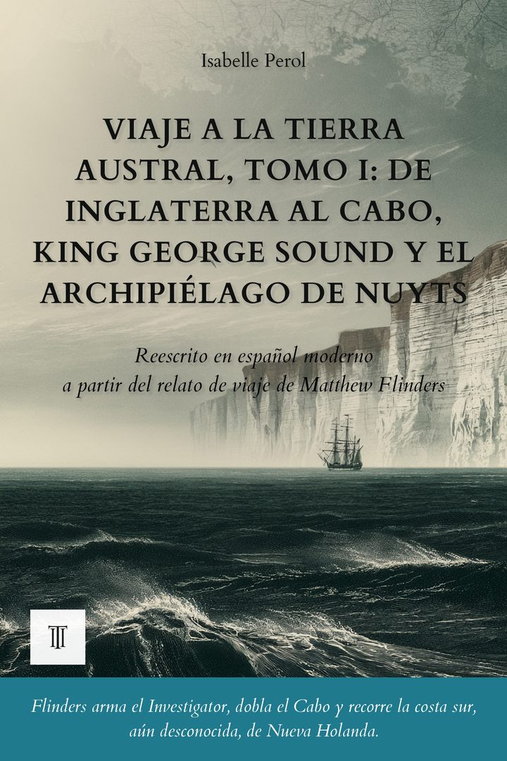 Portada de Viaje a la Tierra Austral, Tomo I: De Inglaterra al Cabo, King George Sound y el archipiélago de Nuyts de Matthew Flinders