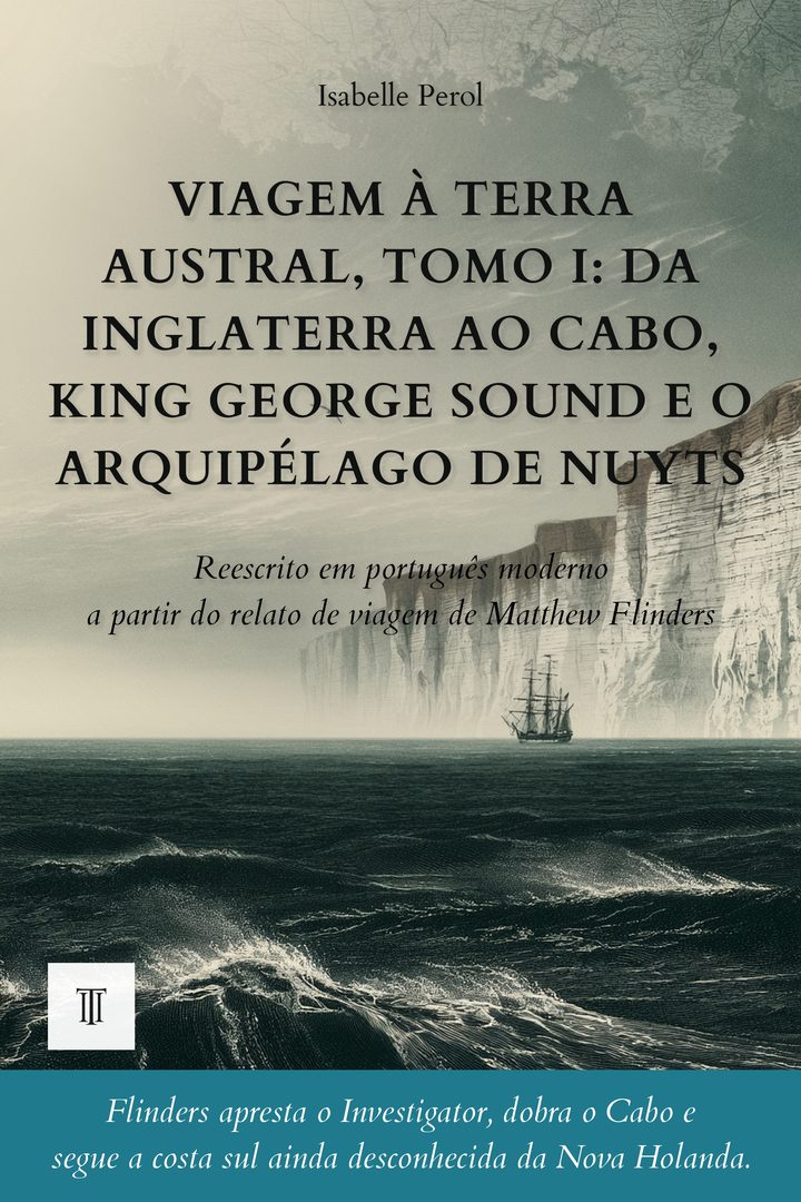 Capa de Viagem à Terra Austral, Tomo I: Da Inglaterra ao Cabo, King George Sound e o arquipélago de Nuyts de Matthew Flinders