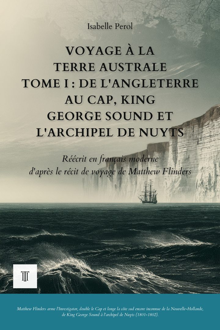 Couverture de Voyage à la Terre australe, Tome I : De l'Angleterre au Cap, King George Sound et l'archipel de Nuyts de Matthew Flinders