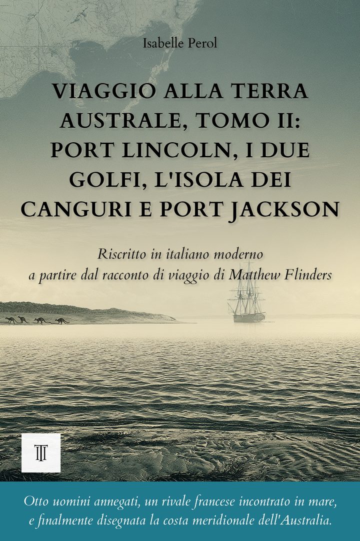 Copertina di Viaggio alla Terra Australe, Tomo II: Port Lincoln, i due golfi, l'isola dei Canguri e Port Jackson di Matthew Flinders
