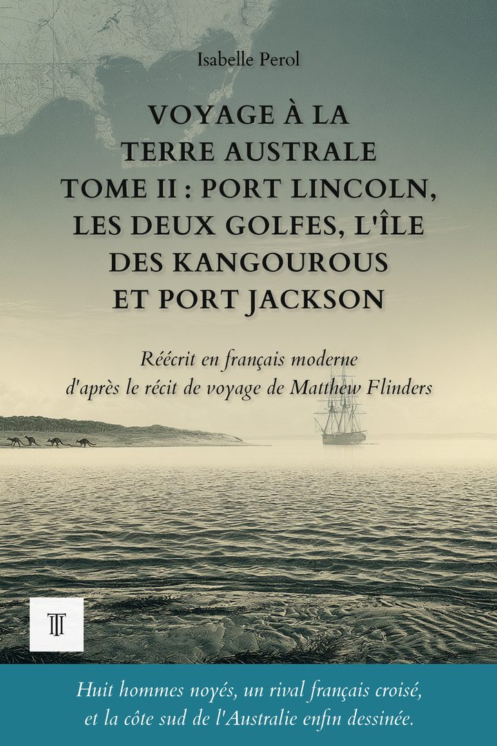 Couverture de Voyage à la Terre australe, Tome II : Port Lincoln, les deux golfes, l'île des Kangourous et Port Jackson de Matthew Flinders