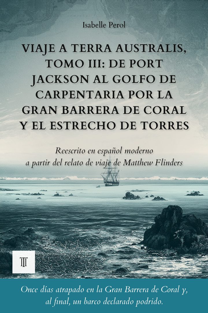 Portada de Viaje a Terra Australis, Tomo III: De Port Jackson al golfo de Carpentaria por la Gran Barrera de Coral y el estrecho de Torres de Matthew Flinders
