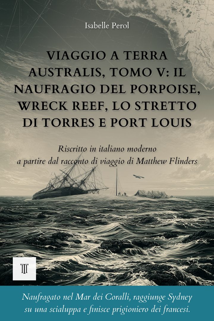 Copertina di Viaggio a Terra Australis, Tomo V: il naufragio del Porpoise, Wreck Reef, lo stretto di Torres e Port Louis di Matthew Flinders