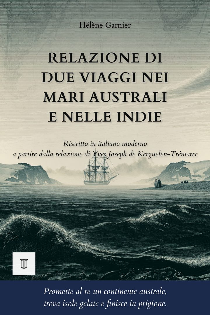 Copertina di Relazione di due viaggi nei mari australi e nelle Indie di Yves Joseph de Kerguelen-Trémarec