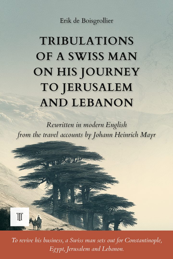 Cover of Tribulations of a Swiss Man on His Journey to Jerusalem and Lebanon by Johann Heinrich Mayr
